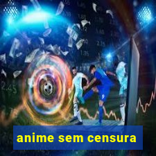 anime sem censura